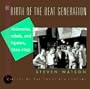 The Birth of the Beat Generation: Visionaries, Rebels, and Hipsters, 1944-1960 (Circles of the Twentieth Century)