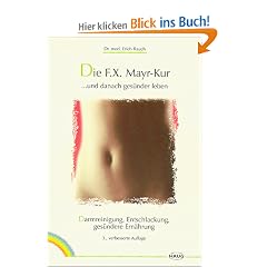 Die F. X. Mayr- Kur ... und danach ges�nder leben: Darmreinigung, Entschlackung, ges�ndere Ern�hrung