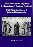 Conscience and Allegiance in Seventeenth Century England: The Political Significance of Oaths and Engagements David Martin Jones