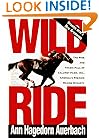 Wild Ride: The Rise and Tragic Fall of Calumet Farm Inc., America's Premier Racing Dynasty