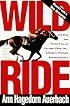 Wild Ride: The Rise and Fall of Calumet Farm Inc., America's Premier Racing Dynasty