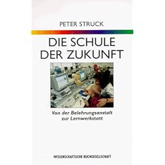 Die Schule der Zukunft. Von der Belehrungsanstalt zur Lernwerkstatt