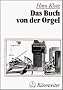 Das Buch von der Orgel: �ber Wesen und Aufbau des Orgelwerkes, Orgelpflege und Orgelspiel