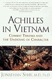 ACHILLES IN VIETNAM : Combat Trauma and the Undoing of Character