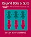 Beyond Dolls & Guns: 101 Ways to Help Children Avoid Gender Bias