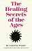 The Healing Secrets of the Ages