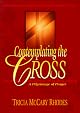Contemplating the Cross : A Pilgrimage of Prayer