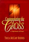 Contemplating the Cross: A Pilgrimage of Prayer