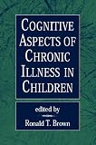 Cognitive Aspects of Chronic Illness in Children