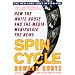 Spin Cycle: How the White House and the Media Manipulate the News (Revised and Updated)
