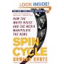 Spin Cycle: How the White House and the Media Manipulate the News (Revised and Updated)