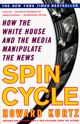 Spin Cycle: How the White House and the Media Manipulate the News Spin Cycle: How the White House and the Media Manipulate the News