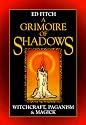 A Grimoire of Shadows: Witchcraft, Paganism, & Magick