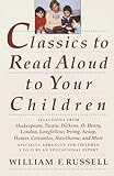 Classics to Read Aloud to Your Children: Selections from Shakespeare, Twain, Dickens, O.Henry, London, Longfellow, Irving Aesop, Homer, Cervantes, Hawthorne, and More
