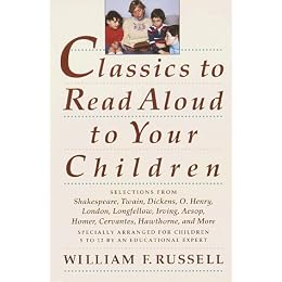 Classics to Read Aloud to Your Children: Selections from Shakespeare, Twain, Dickens, O.Henry, London, Longfellow, Irving Aesop, Homer, Cervantes, Hawthorne, and More