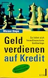 Geld verdienen auf Kredit. So lohnt sich fremdfinanzierte Geldanlage.