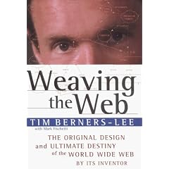Weaving the Web: The Original Design and Ultimate Destiny of the World Wide Web by Its Inventor