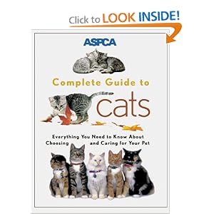 ASPCA Complete Guide to Cats: Everything You Need to Know About Choosing and Caring for Your Pet (Aspc Complete Guide to)