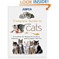 ASPCA Complete Guide to Cats: Everything You Need to Know About Choosing and Caring for Your Pet (Aspc Complete Guide... by James Richards