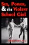 Sex, Power, & the Violent School Girl