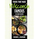 Foods That Made Wisconsin Famous 150 Great Recipes