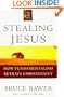 Stealing Jesus: How Fundamentalism Betrays Christianity