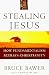 Stealing Jesus: How Fundamentalism Betrays Christianity (Hardcover)