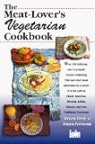 The Meat-Lover's Vegetarian Cookbook