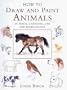 How to Draw and Paint Animals: In Pencil, Charcoal, Line and Watercolor