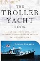 The Troller Yacht Book: A Powerboater's Guide to Crossing Oceans