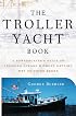 The Troller Yacht Book: A Powerboater's Guide to Crossing Oceans
