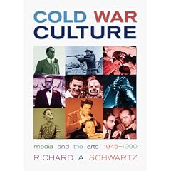 Cold War Culture: Media & the Arts, 1945-1990: Media and the Arts, 1945-90