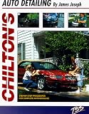 Chilton's Guide to Auto Detailing: Step-by-step Procedures for Complete Automobile Detailing (Automobile Repair & Maintenance Series)