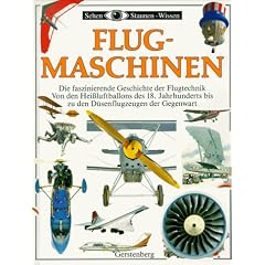 Flugmaschinen. Die faszinierende Geschichte der Flugtechnik von den Heissluftballons des 18. Jahrhunderts bis zu den D�senflugzeugen und Hubschraubern der Gegenwart