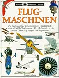 Flugmaschinen. Die faszinierende Geschichte der Flugtechnik von den Heissluftballons des 18. Jahrhunderts bis zu den D�senflugzeugen und Hubschraubern der Gegenwart