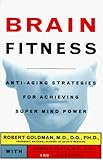 Brain Fitness: Anti-Aging to Fight Alzheimer's Disease, Supercharge Your Memory, Sharpen Your Intelligence, De-Stress Your Mind, Control Mood Swings, and Much More