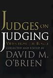 Judges on Judging: Views from the Bench (Chatham House Studies in Political Thinking) 