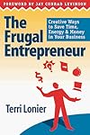 The Frugal Entrepreneur: Creative Ways to Save Time, Energy & Money in Your Business