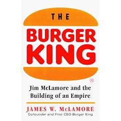 The Burger King: Jim McLamore and the Building of an Empire: James W. McLamore