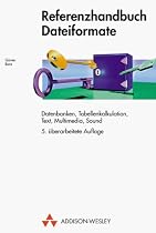 Referenzhandbuch Dateiformate. Grafik, Text, Datenbanken, Tabellenkalkulation