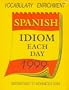 Cal 99 Spanish Idiom Each Day: Intermediate to Advanced Level
