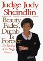 Beauty Fades, Dumb Is Forever: The Making of a Happy Woman