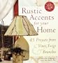 Rustic Accents for Your Home: 45 Projects from Vines, Twigs & Branches (Rustic Home Series)