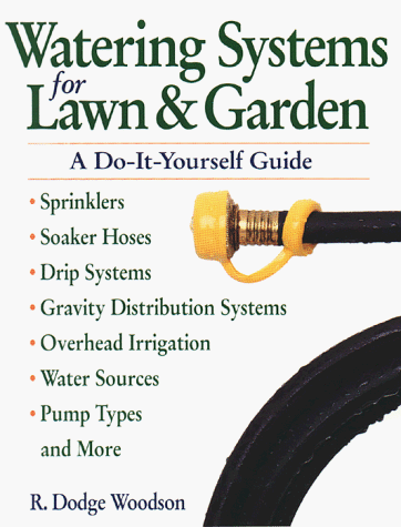 Watering Systems for Lawn & Garden: A Do-It-Yourself Guide