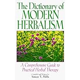 the dictionary of modern herbalism a comprehensive guide to practical herbal therapy