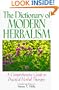 The Dictionary of Modern Herbalism: A Comprehensive Guide to Practical Herbal Therapy