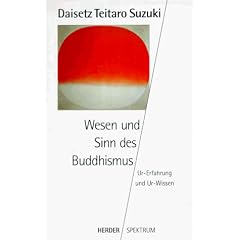 Wesen und Sinn des Buddhismus. Ur- Erfahrung und Ur- Wissen.