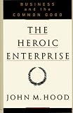 HEROIC ENTERPRISE: Business and the Common Good