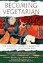 Becoming Vegetarian: The Complete Guide to Adopting a Healthy Vegetarian Diet
