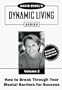 How to Break Through Your Mental Barriers for Success (David Essel's Dynamic Living Series)